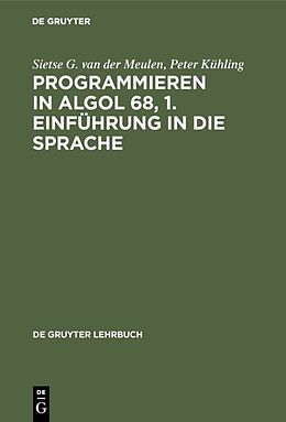 Fester Einband Programmieren in ALGOL 68, 1. Einführung in die Sprache von Sietse G. van der Meulen, Peter Kühling