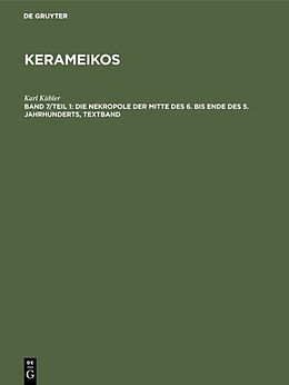 Fester Einband Kerameikos / Die Nekropole der Mitte des 6. bis Ende des 5. Jahrhunderts von Karl Kübler