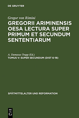 Fester Einband Gregor von Rimini: Gregorii Ariminensis OESA Lectura super Primum et Secundum Sententiarum / Super Secundum (Dist 6-18) von 