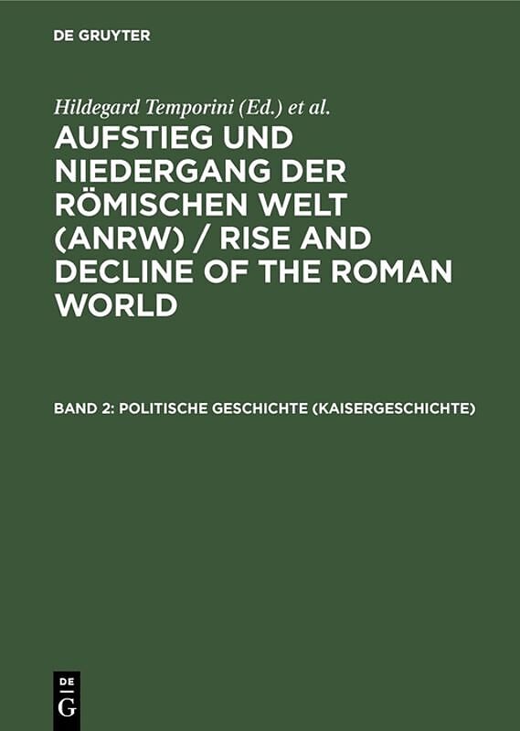 Aufstieg und Niedergang der römischen Welt (ANRW) / Rise and Decline... / Politische Geschichte (Kaisergeschichte)
