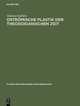 Fester Einband Oströmische Plastik der theodosianischen Zeit von Johannes Kollwitz