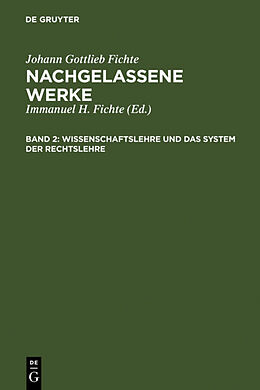 Fester Einband Johann Gottlieb Fichte: Nachgelassene Werke / Wissenschaftslehre und das System der Rechtslehre von Johann Gottlieb Fichte