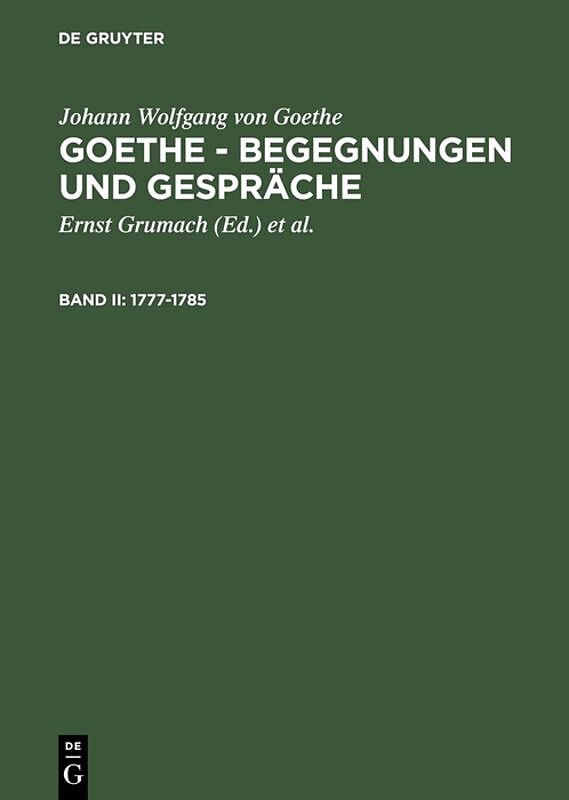 Johann Wolfgang von Goethe: Goethe - Begegnungen und Gespräche / 1777-1785