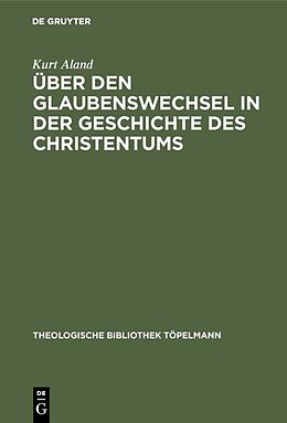 Fester Einband Über den Glaubenswechsel in der Geschichte des Christentums von Kurt Aland