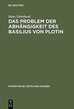 Fester Einband Das Problem der Abhängigkeit des Basilius von Plotin von Hans Dehnhard