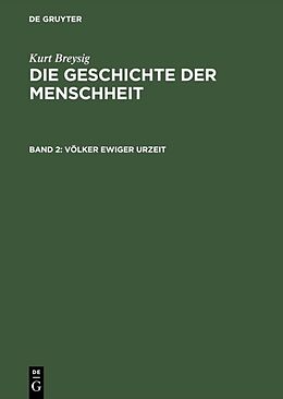 Fester Einband Kurt Breysig: Die Geschichte der Menschheit / Völker ewiger Urzeit von Kurt Breysig