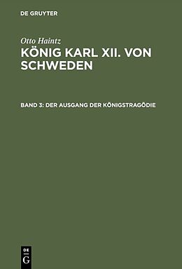 Fester Einband Otto Haintz: König Karl XII. von Schweden / Der Ausgang der Königstragödie (17151719) von Otto Haintz