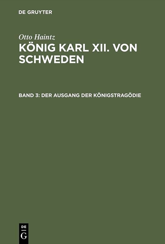 Otto Haintz: König Karl XII. von Schweden / Der Ausgang der Königstragödie (17151719)