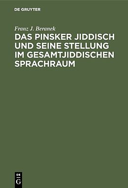 Fester Einband Das Pinsker Jiddisch und seine Stellung im gesamtjiddischen Sprachraum von Franz J. Beranek
