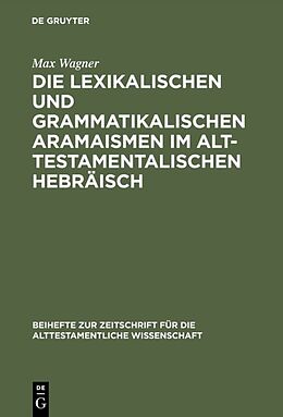 Fester Einband Die lexikalischen und grammatikalischen Aramaismen im alttestamentalischen Hebräisch von Max Wagner