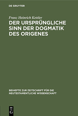 Fester Einband Der ursprüngliche Sinn der Dogmatik des Origenes von Franz Heinrich Kettler