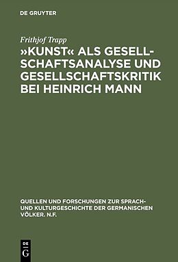 Fester Einband »Kunst« als Gesellschaftsanalyse und Gesellschaftskritik bei Heinrich Mann von Frithjof Trapp