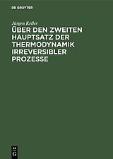 Fester Einband Über den zweiten Hauptsatz der Thermodynamik irreversibler Prozesse von Jürgen Keller