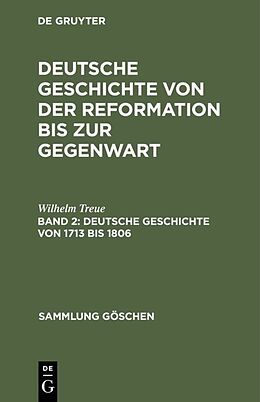 Fester Einband Wilhelm Treue: Deutsche Geschichte von der Reformation bis zur Gegenwart / Deutsche Geschichte von 1713 bis 1806 von Wilhelm Treue
