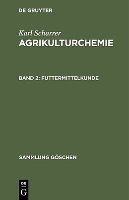Fester Einband Karl Scharrer: Agrikulturchemie / Futtermittelkunde von Karl Scharrer