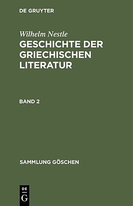 Fester Einband Wilhelm Nestle: Geschichte der griechischen Literatur / Wilhelm Nestle: Geschichte der griechischen Literatur. Band 2 von Wilhelm Nestle