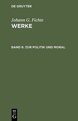 Kartonierter Einband Johann G. Fichte: Werke / Zur Politik und Moral von Johann G. Fichte