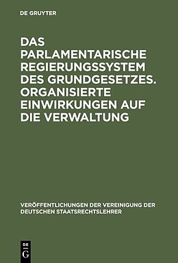 Fester Einband Das parlamentarische Regierungssystem des Grundgesetzes. Organisierte Einwirkungen auf die Verwaltung von 