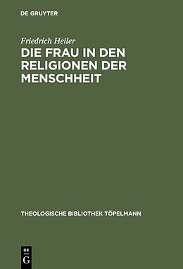 Fester Einband Die Frau in den Religionen der Menschheit von Friedrich Heiler