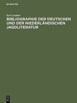 Fester Einband Bibliographie der deutschen und der niederländischen Jagdliteratur von Kurt Lindner
