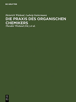 Fester Einband Die Praxis des organischen Chemikers von Heinrich Wieland, Ludwig Gattermann