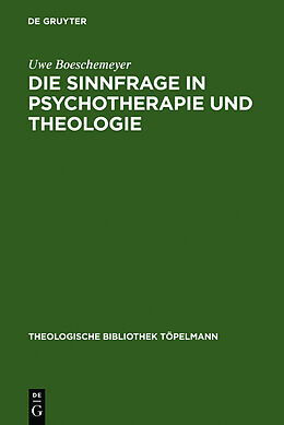 Fester Einband Die Sinnfrage in Psychotherapie und Theologie von Uwe Boeschemeyer