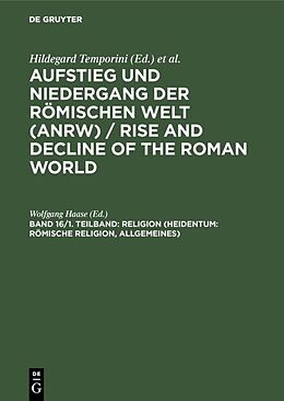 Fester Einband Aufstieg und Niedergang der römischen Welt (ANRW) / Rise and Decline... / Religion (Heidentum: Römische Religion, Allgemeines) von 