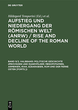 Fester Einband Aufstieg und Niedergang der römischen Welt (ANRW) / Rise and Decline... / Politische Geschichte (Provinzen und Randvölker: Mesopotamien, Armenien, Iran, Südarabien, Rom und der Ferne Osten [Forts.]) von 