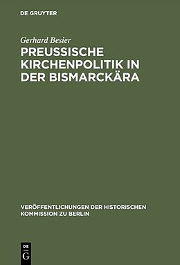 Fester Einband Preußische Kirchenpolitik in der Bismarckära von Gerhard Besier