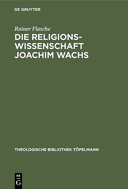 Fester Einband Die Religionswissenschaft Joachim Wachs von Rainer Flasche