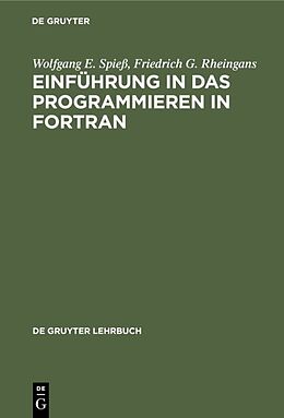 Fester Einband Einführung in das Programmieren in FORTRAN von Wolfgang E. Spieß, Friedrich G. Rheingans