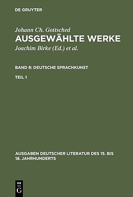 Fester Einband Johann Ch. Gottsched: Ausgewählte Werke. Deutsche Sprachkunst / Deutsche Sprachkunst. Erster Teil von Johann Christoph Gottsched