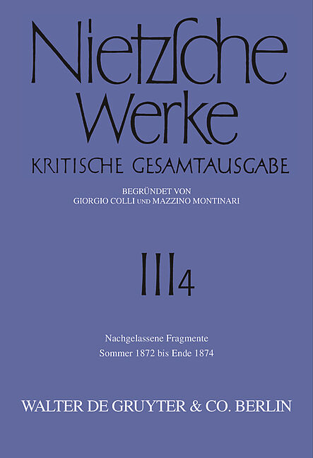 Friedrich Nietzsche: Nietzsche Werke. Abteilung 3 / Nachgelassene Fragmente Sommer 1872 - Ende 1874
