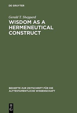 Fester Einband Wisdom as a Hermeneutical Construct von Gerald T. Sheppard