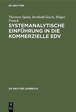 Fester Einband Systemanalytische Einführung in die kommerzielle EDV von Thorsten Spitta, Berthold Gasch, Holger Franck