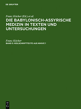 Fester Einband Die babylonisch-assyrische Medizin in Texten und Untersuchungen / Keilschrifttexte aus Ninive 1 und 2 von Franz Köcher