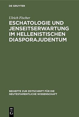Fester Einband Eschatologie und Jenseitserwartung im hellenistischen Diasporajudentum von Ulrich Fischer