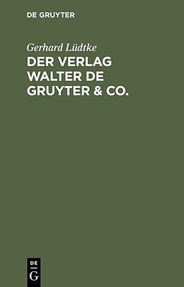 Fester Einband Der Verlag Walter de Gruyter &amp; Co. von Gerhard Lüdtke
