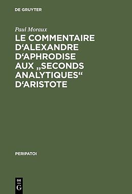 Livre Relié Le Commentaire d'Alexandre d'Aphrodise aux "Seconds Analytiques" d'Aristote de Paul Moraux