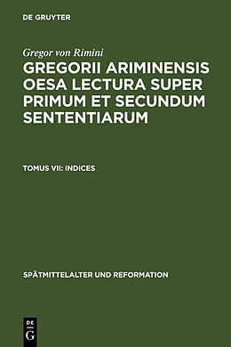 Fester Einband Gregor von Rimini: Gregorii Ariminensis OESA Lectura super Primum et Secundum Sententiarum / Indices von Gregor von Rimini