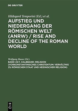 Fester Einband Aufstieg und Niedergang der römischen Welt (ANRW) / Rise and Decline... / Religion (Vorkonstantinisches Christentum: Verhältnis zu römischem Staat und heidnischer Religion) von 