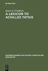 Fester Einband A Lexicon to Achilles Tatius von James N. O'Sullivan