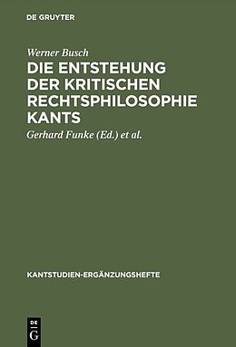 Fester Einband Die Entstehung der kritischen Rechtsphilosophie Kants von Werner Busch