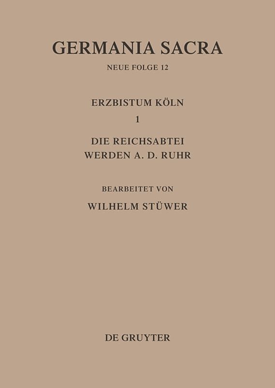 Germania Sacra. Neue Folge / Die Bistümer der Kirchenprovinz Köln. Das Erzbistum Köln III. Die Reichsabtei Werden a. d. Ruhr