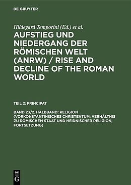 Fester Einband Aufstieg und Niedergang der römischen Welt (ANRW) / Rise and Decline... / Religion (Vorkonstantinisches Christentum: Verhältnis zu römischem Staat und heidnischer Religion, Fortsetzung) von 