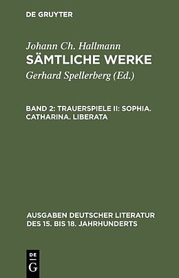 Fester Einband Johann Ch. Hallmann: Sämtliche Werke / Trauerspiele II: Sophia. Catharina. Liberata von Johann Ch. Hallmann
