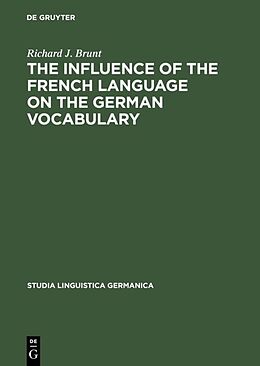 Fester Einband The Influence of the French Language on the German Vocabulary von Richard J. Brunt