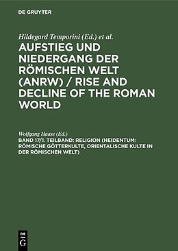 Fester Einband Aufstieg und Niedergang der römischen Welt (ANRW) / Rise and Decline... / Religion (Heidentum: Römische Götterkulte, Orientalische Kulte in der römischen Welt) von 