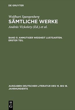 Fester Einband Wolfhart Spangenberg: Sämtliche Werke / Anmutiger Weisheit Lustgarten. Erster Teil von 