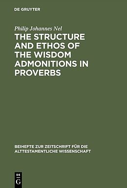 Fester Einband The Structure and Ethos of the Wisdom Admonitions in Proverbs von Philip Johannes Nel